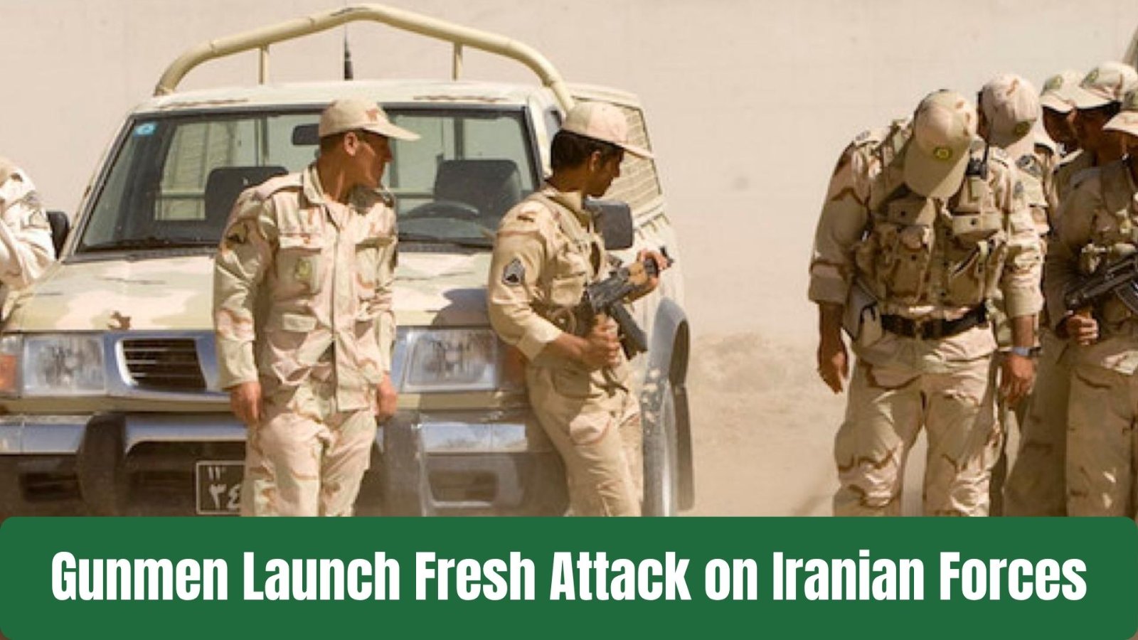 Gunmen Launch Fresh Attack on Iranian Forces in Sistan-Baluchistan as Region Faces New Security Shock