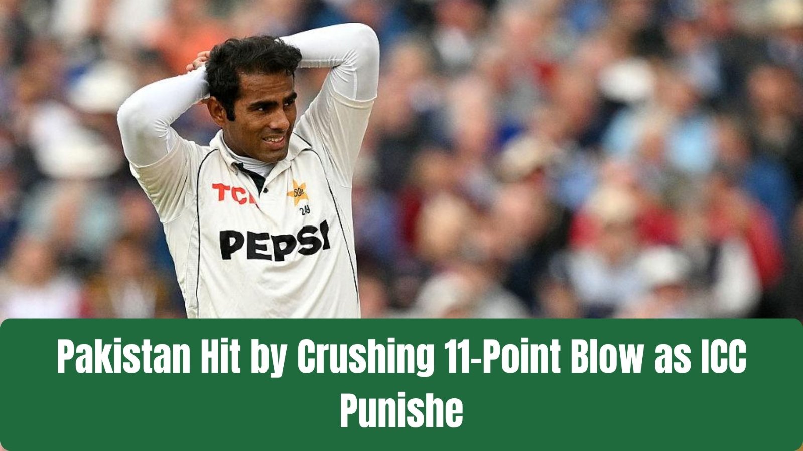 Pakistan Hit by Crushing 11-Point Blow as ICC Punishes Team After England Disaster