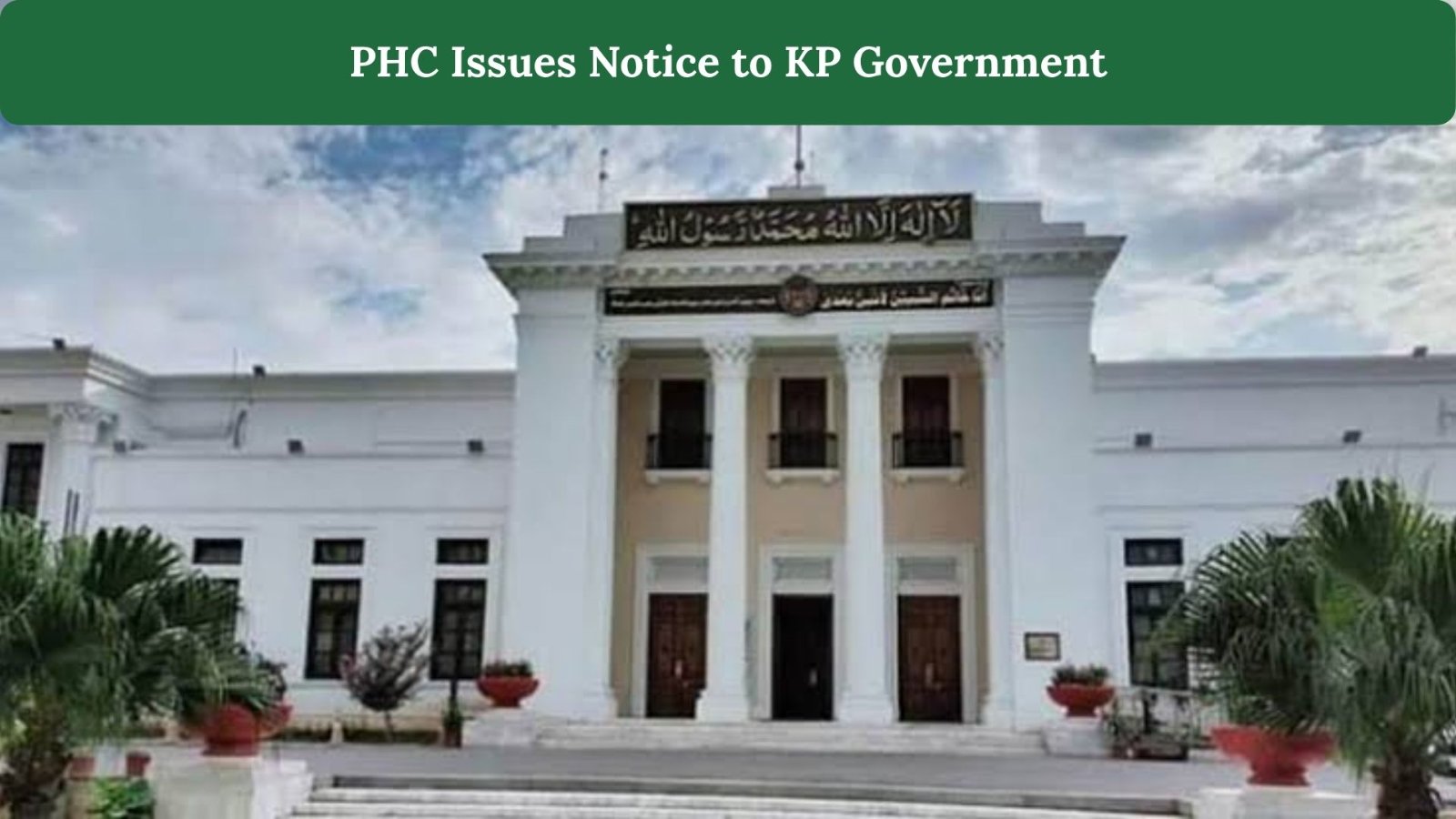 PHC Issues Notice to KP Government Over Delay in Appointing Vice-Chancellors Across 26 Public Universities