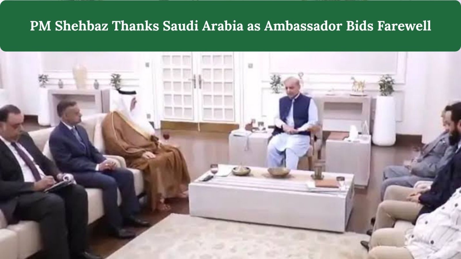 PM Shehbaz Reaffirms Gratitude to Saudi Arabia as Outgoing Ambassador Bids Farewell